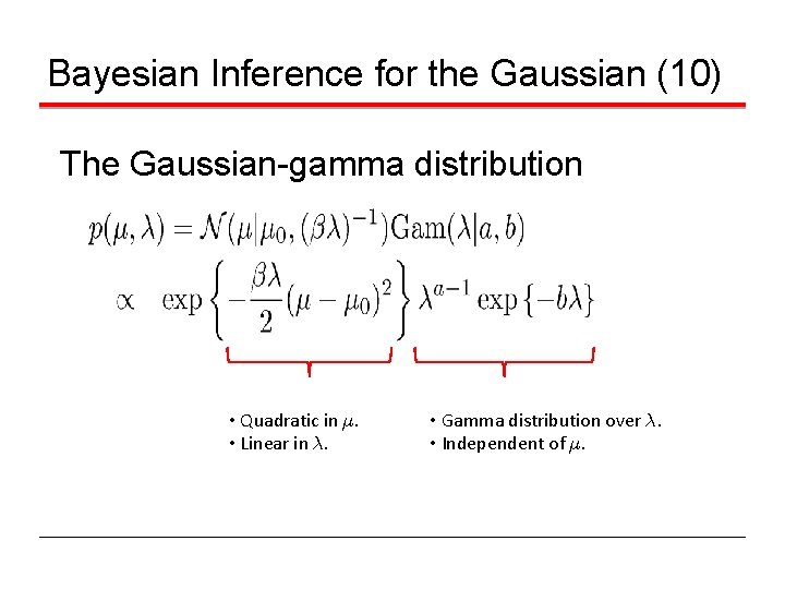 Bayesian Inference for the Gaussian (10) The Gaussian-gamma distribution • Quadratic in ¹. •