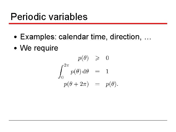 Periodic variables • Examples: calendar time, direction, … • We require 