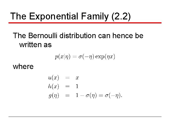The Exponential Family (2. 2) The Bernoulli distribution can hence be written as where