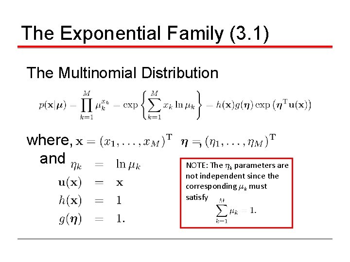 The Exponential Family (3. 1) The Multinomial Distribution where, and , NOTE: The ´k