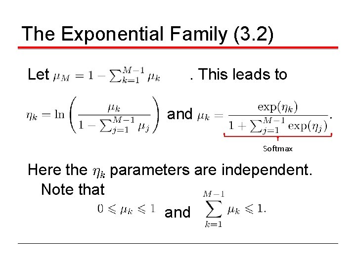 The Exponential Family (3. 2) Let . This leads to and Softmax Here the