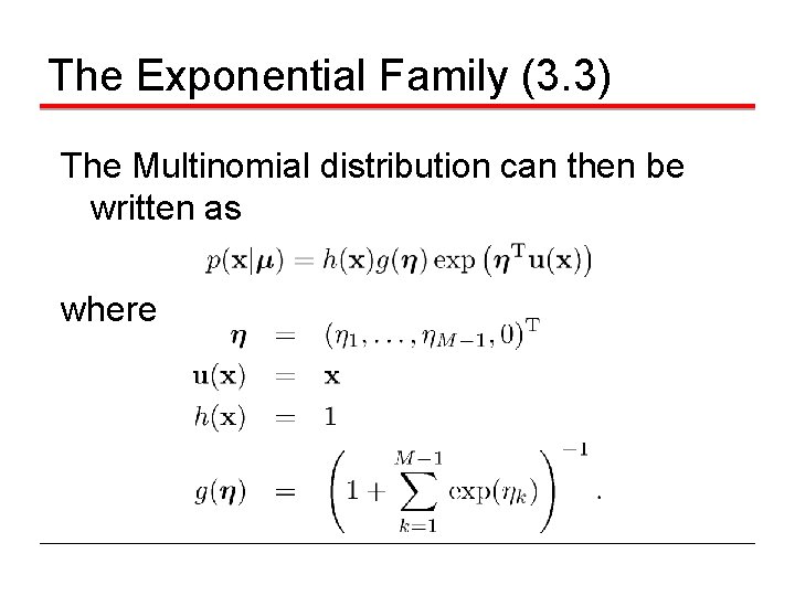 The Exponential Family (3. 3) The Multinomial distribution can then be written as where