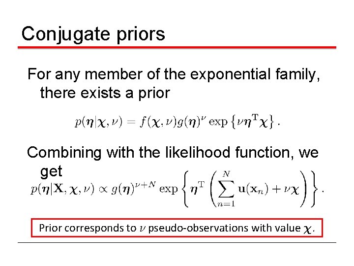 Conjugate priors For any member of the exponential family, there exists a prior Combining