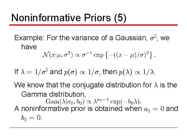 Noninformative Priors (5) Example: For the variance of a Gaussian, ¾ 2, we have