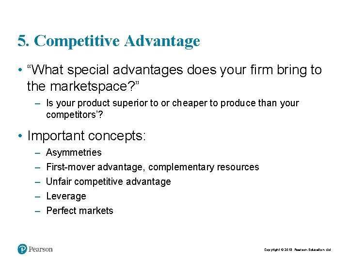 5. Competitive Advantage • “What special advantages does your firm bring to the marketspace?