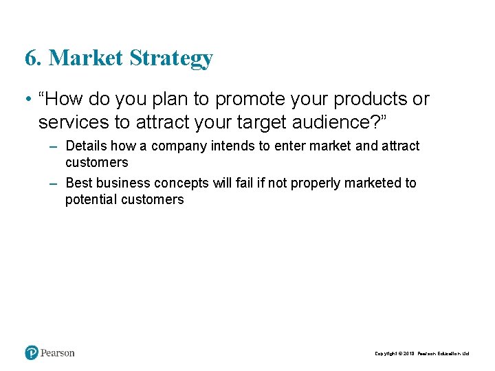 6. Market Strategy • “How do you plan to promote your products or services