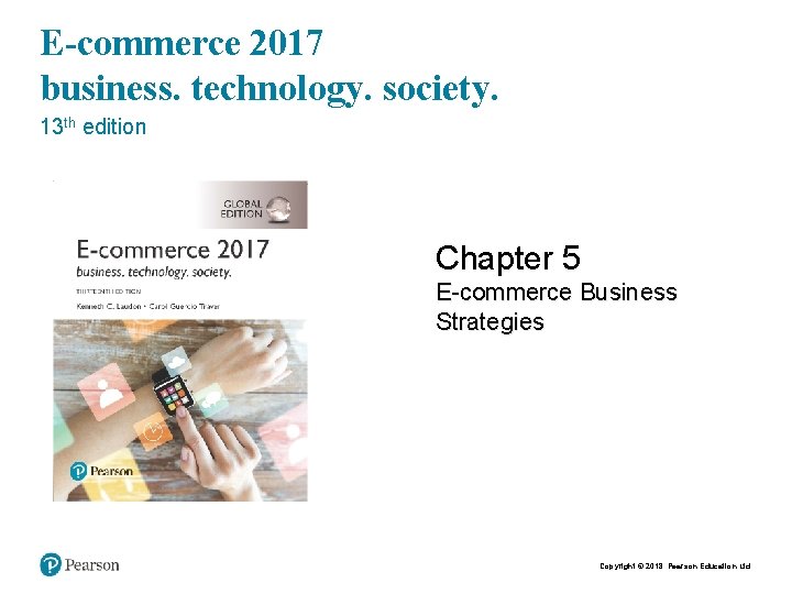 E-commerce 2017 business. technology. society. 13 th edition Chapter 5 E-commerce Business Strategies Copyright