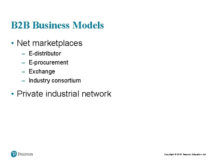B 2 B Business Models • Net marketplaces – – E-distributor E-procurement Exchange Industry