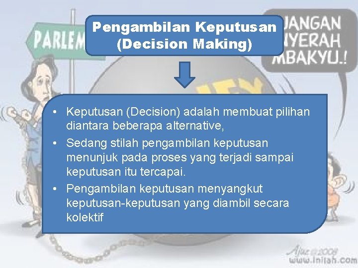 Pengambilan Keputusan (Decision Making) • Keputusan (Decision) adalah membuat pilihan diantara beberapa alternative, •