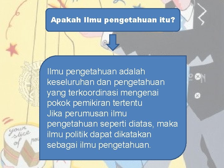 Apakah Ilmu pengetahuan itu? Ilmu pengetahuan adalah keseluruhan dan pengetahuan yang terkoordinasi mengenai pokok