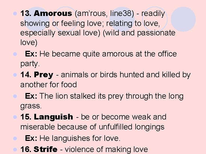 l l l l 13. Amorous (am’rous, line 38) - readily showing or feeling