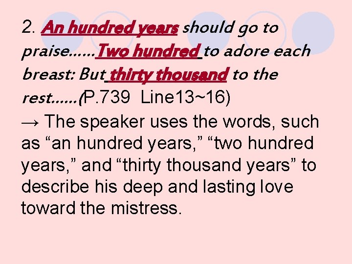 2. An hundred years should go to praise……Two hundred to adore each breast: But