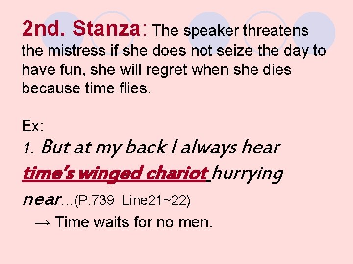 2 nd. Stanza: The speaker threatens the mistress if she does not seize the