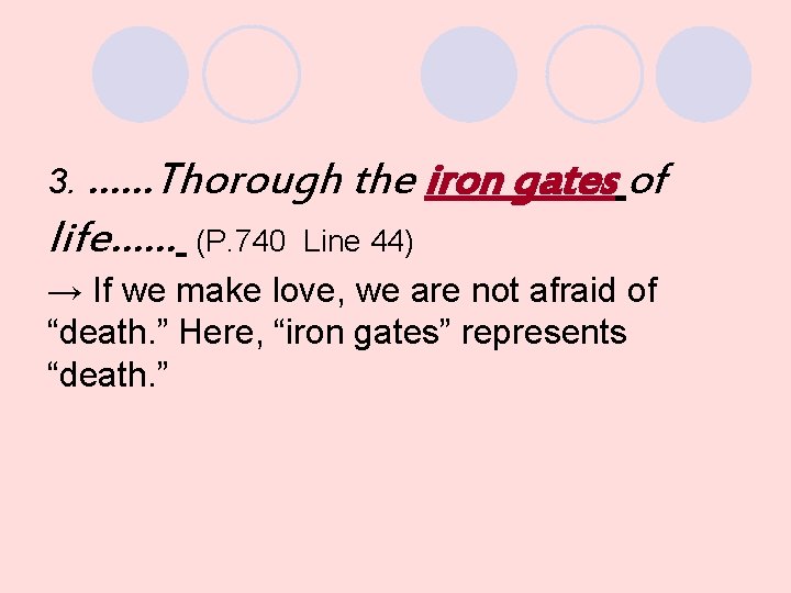 3. ……Thorough the iron gates of life…… (P. 740 Line 44) → If we