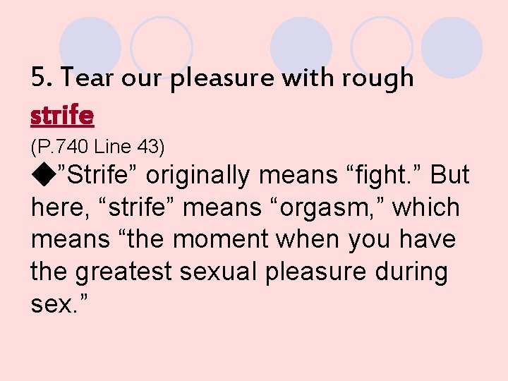 5. Tear our pleasure with rough strife (P. 740 Line 43) ◆”Strife” originally means