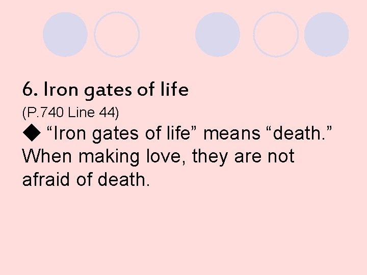6. Iron gates of life (P. 740 Line 44) ◆ “Iron gates of life”