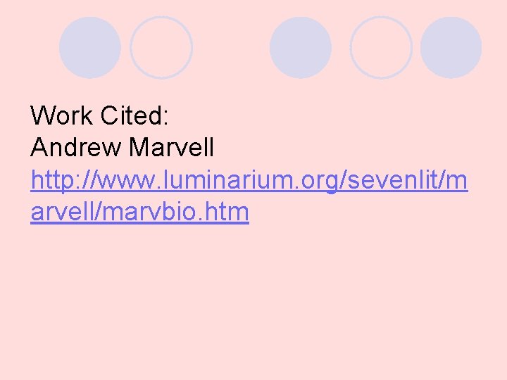 Work Cited: Andrew Marvell http: //www. luminarium. org/sevenlit/m arvell/marvbio. htm 