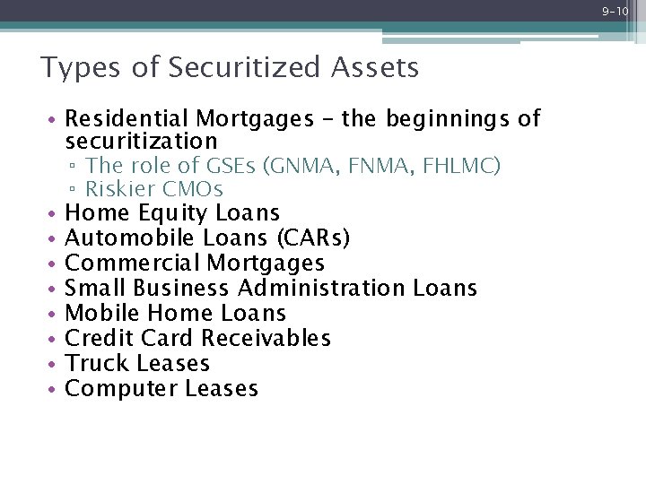 9 -10 Types of Securitized Assets • Residential Mortgages – the beginnings of securitization