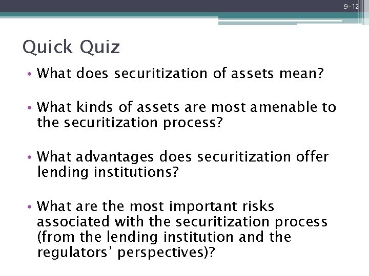 9 -12 Quick Quiz • What does securitization of assets mean? • What kinds