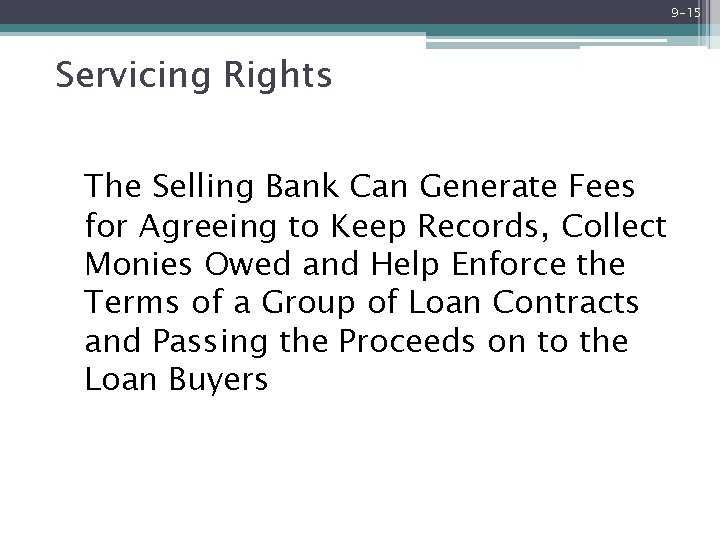 9 -15 Servicing Rights The Selling Bank Can Generate Fees for Agreeing to Keep