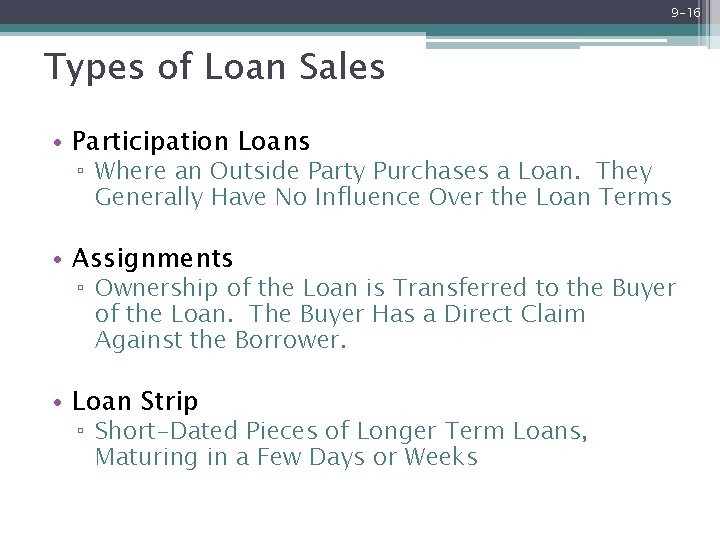 9 -16 Types of Loan Sales • Participation Loans ▫ Where an Outside Party