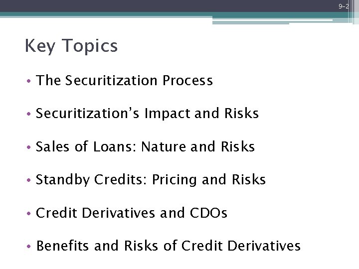 9 -2 Key Topics • The Securitization Process • Securitization’s Impact and Risks •