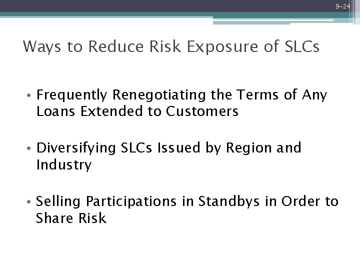 9 -24 Ways to Reduce Risk Exposure of SLCs • Frequently Renegotiating the Terms