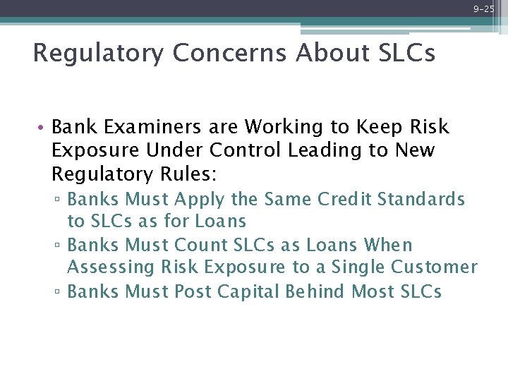 9 -25 Regulatory Concerns About SLCs • Bank Examiners are Working to Keep Risk