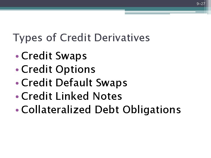 9 -27 Types of Credit Derivatives • Credit Swaps • Credit Options • Credit