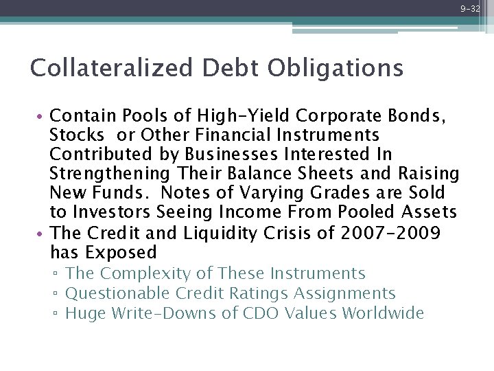 9 -32 Collateralized Debt Obligations • Contain Pools of High-Yield Corporate Bonds, Stocks or