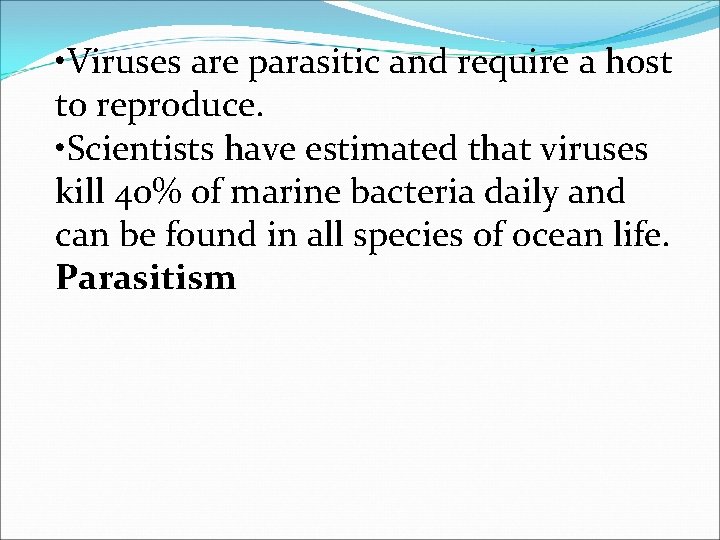  • Viruses are parasitic and require a host to reproduce. • Scientists have