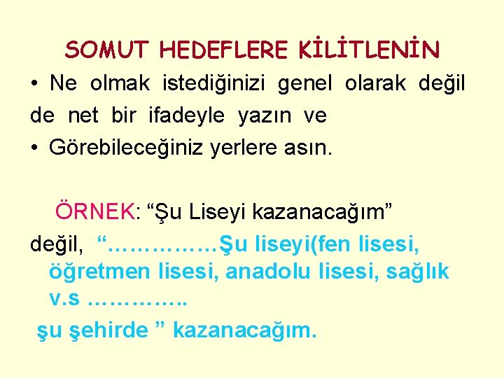 SOMUT HEDEFLERE KİLİTLENİN • Ne olmak istediğinizi genel olarak değil de net bir ifadeyle