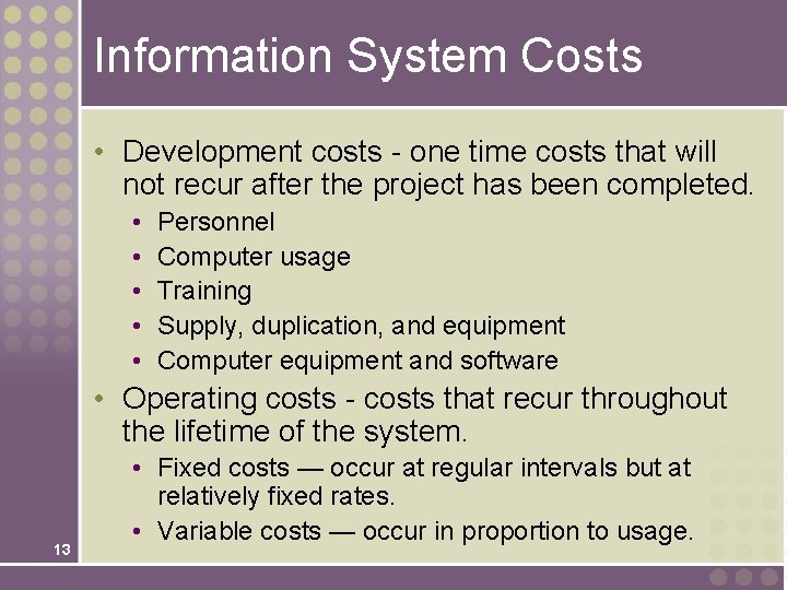 Information System Costs • Development costs - one time costs that will not recur