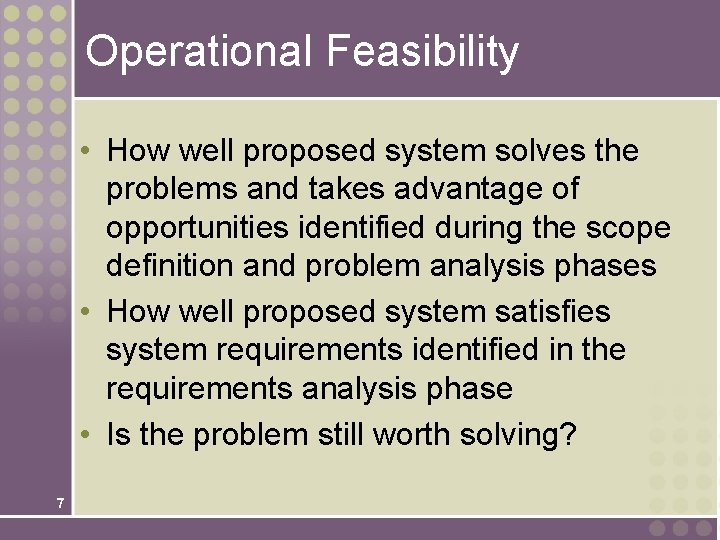 Operational Feasibility • How well proposed system solves the problems and takes advantage of