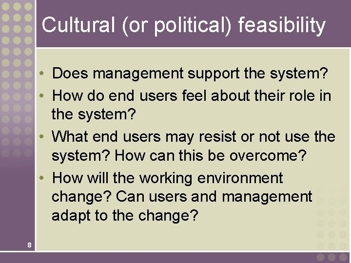 Cultural (or political) feasibility • Does management support the system? • How do end