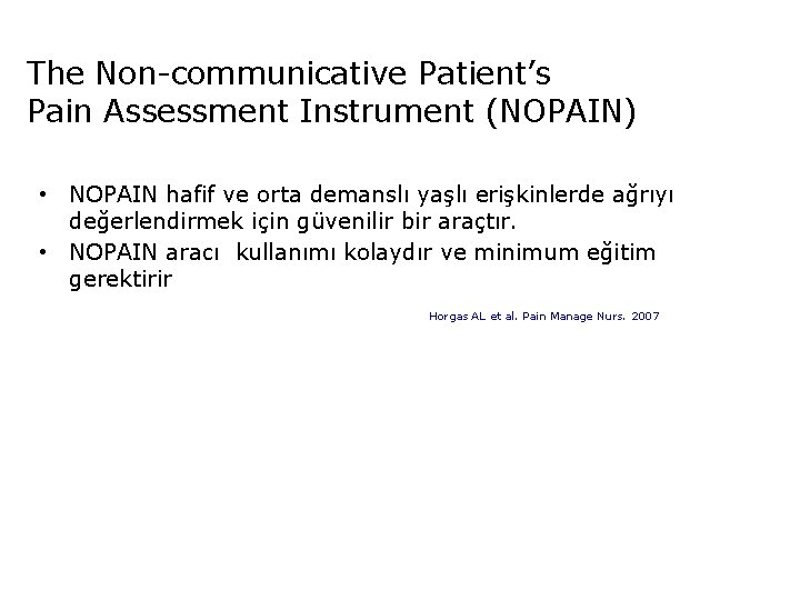 The Non communicative Patient’s Pain Assessment Instrument (NOPAIN) • NOPAIN hafif ve orta demanslı