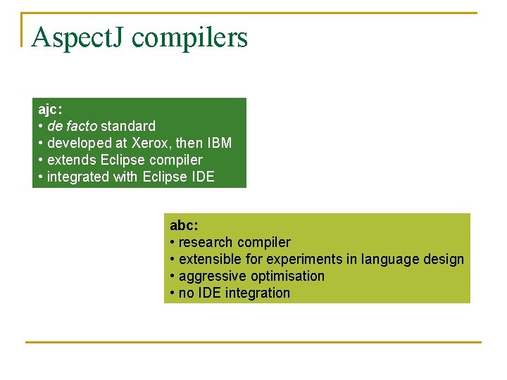 Aspect. J compilers ajc: • de facto standard • developed at Xerox, then IBM Aspect. J compilers ajc: • de facto standard • developed at Xerox, then IBM