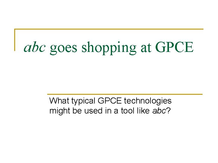 abc goes shopping at GPCE What typical GPCE technologies might be used in a abc goes shopping at GPCE What typical GPCE technologies might be used in a