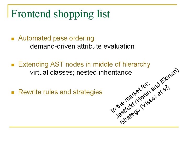 Frontend shopping list n Automated pass ordering demand-driven attribute evaluation n Extending AST nodes Frontend shopping list n Automated pass ordering demand-driven attribute evaluation n Extending AST nodes