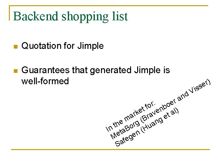 Backend shopping list n Quotation for Jimple n Guarantees that generated Jimple is well-formed Backend shopping list n Quotation for Jimple n Guarantees that generated Jimple is well-formed