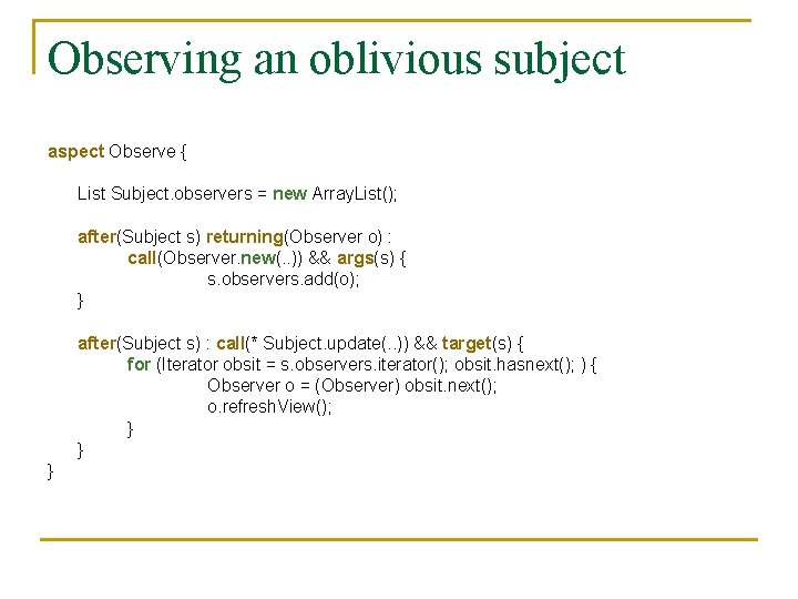 Observing an oblivious subject aspect Observe { List Subject. observers = new Array. List(); Observing an oblivious subject aspect Observe { List Subject. observers = new Array. List();