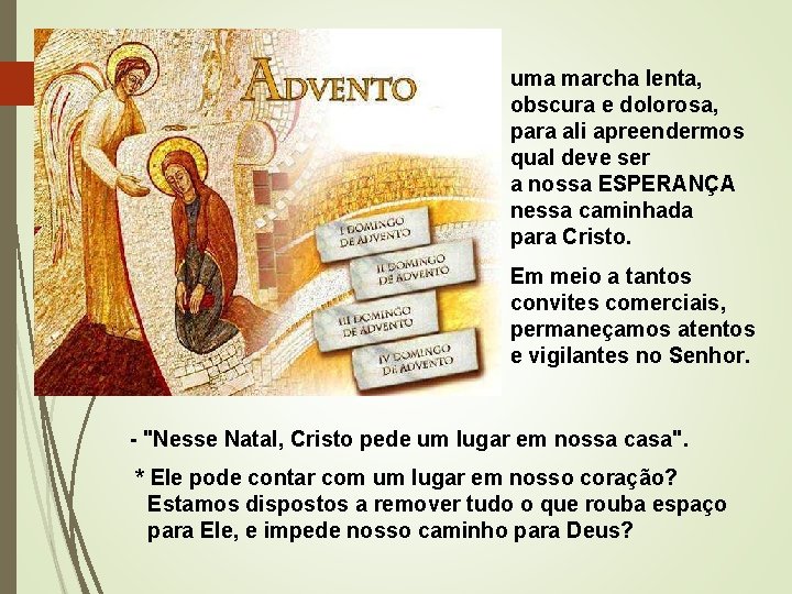 uma marcha lenta, obscura e dolorosa, para ali apreendermos qual deve ser a nossa