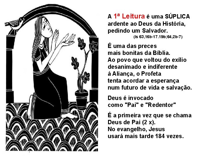 A 1ª Leitura é uma SÚPLICA ardente ao Deus da História, pedindo um Salvador.