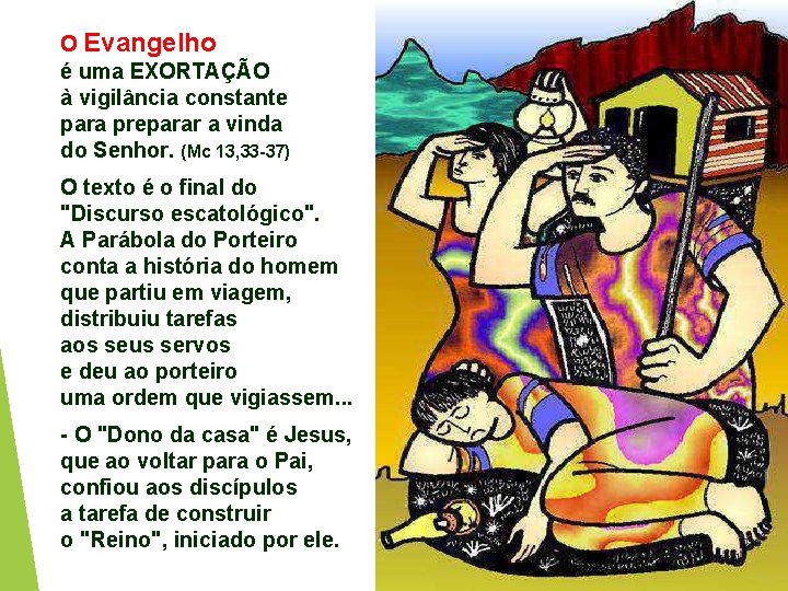 O Evangelho é uma EXORTAÇÃO à vigilância constante para preparar a vinda do Senhor.