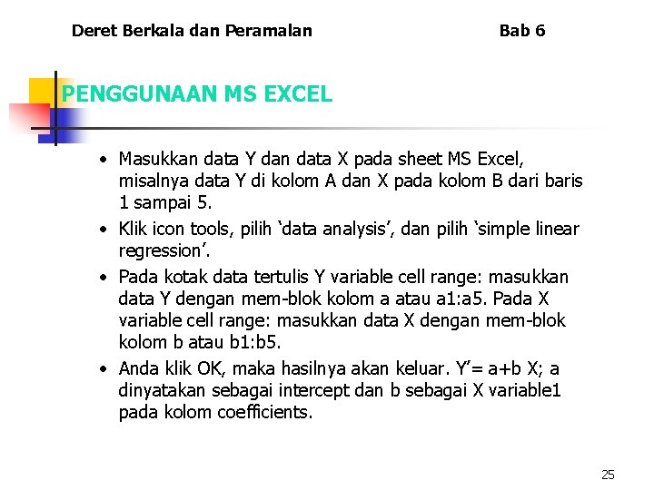 Deret Berkala dan Peramalan Bab 6 PENGGUNAAN MS EXCEL • Masukkan data Y dan