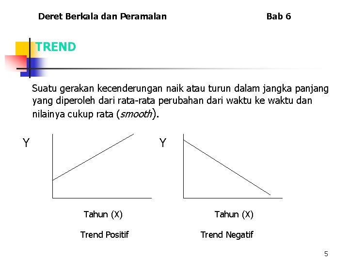 Deret Berkala dan Peramalan Bab 6 TREND Suatu gerakan kecenderungan naik atau turun dalam