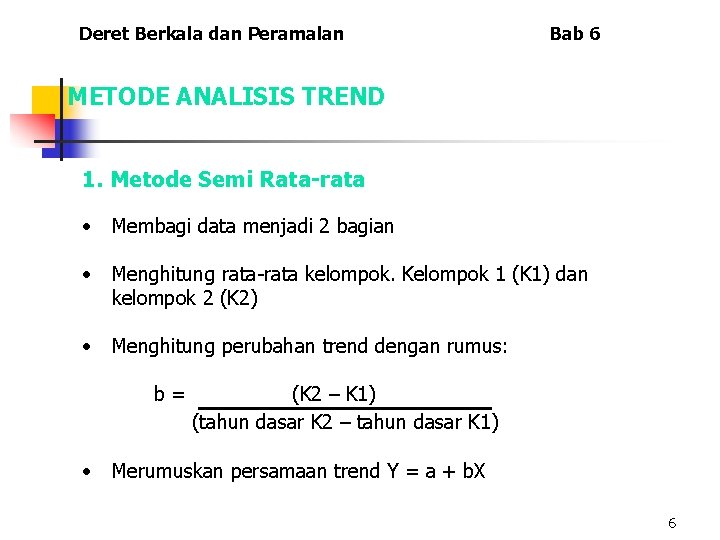 Deret Berkala dan Peramalan Bab 6 METODE ANALISIS TREND 1. Metode Semi Rata-rata •