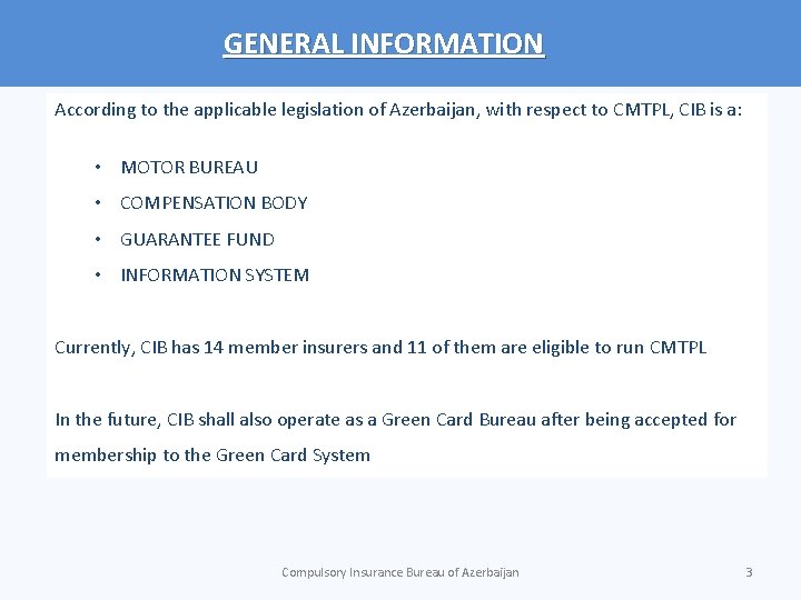 GENERAL INFORMATION According to the applicable legislation of Azerbaijan, with respect to CMTPL, CIB