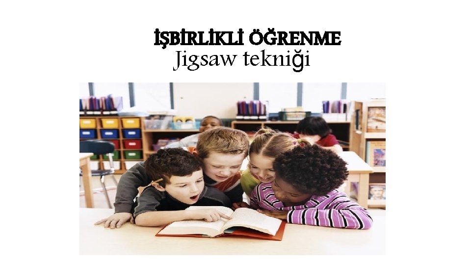 İŞBİRLİKLİ ÖĞRENME Jigsaw tekniği 