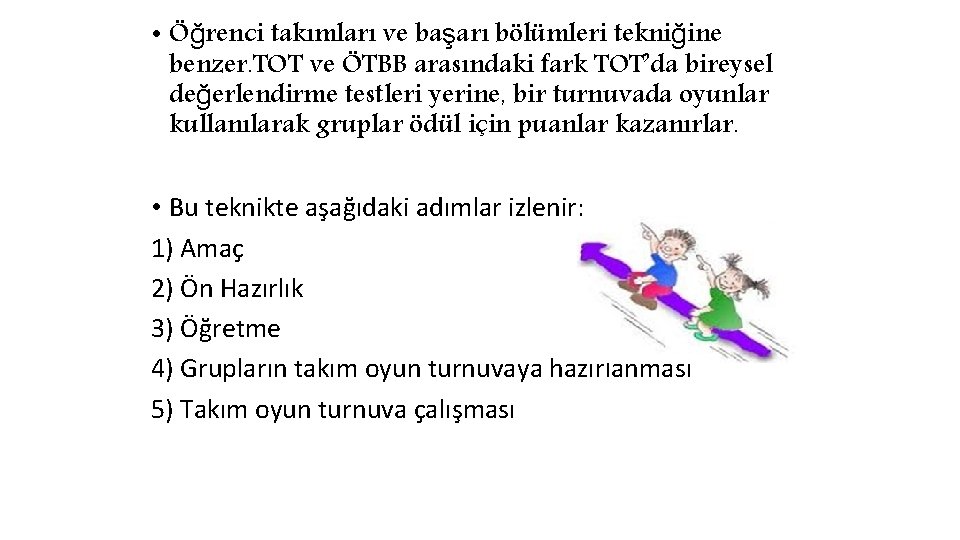  • Öğrenci takımları ve başarı bölümleri tekniğine benzer. TOT ve ÖTBB arasındaki fark